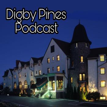 Digby Pines Podcast