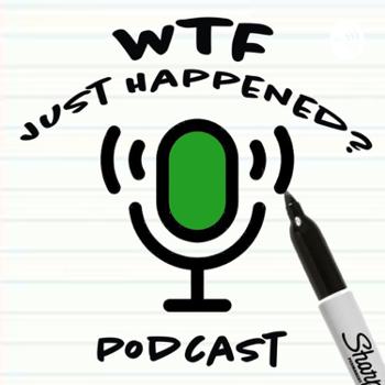 WTF Just Happened? Podcast