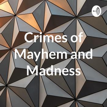 Crimes of Mayhem and Madness