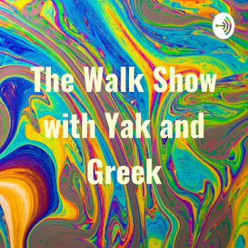 The Walk Show with Yak and Greek