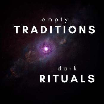 Empty Traditions, Dark Rituals