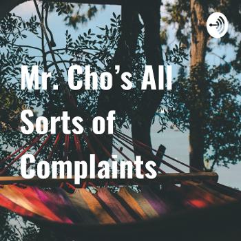 Mr. Cho’s All Sorts of Complaints