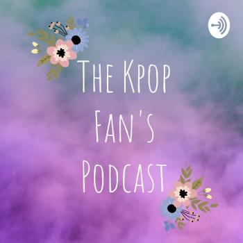 The Kpop Fan's Podcast