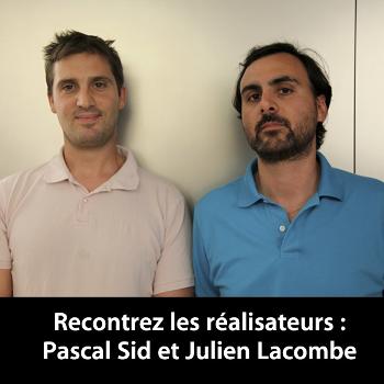 Pascal Sid et Julien Lacombe: Rencontrez les réalisateurs