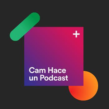 Cam Hace un Podcast