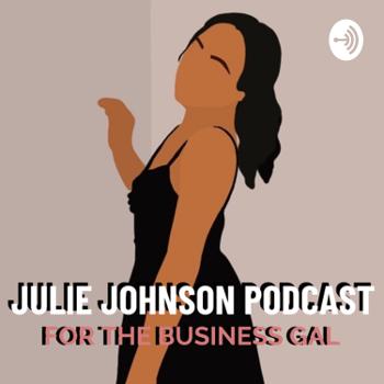 Julie Johnson Podcast: For The Business Gal