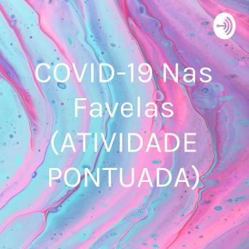 COVID-19 Nas Favelas (ATIVIDADE PONTUADA)