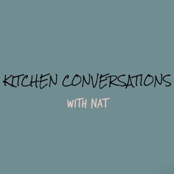 Kitchen Conversations with Nat