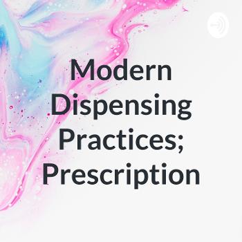 Modern Dispensing Practices; Prescription