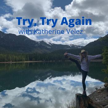 Try, Try Again with Katherine Velez