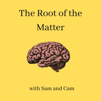 The Root of the Matter with Sam And Cam