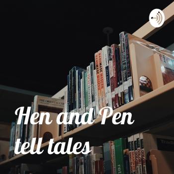 Hen and Pen tell tales