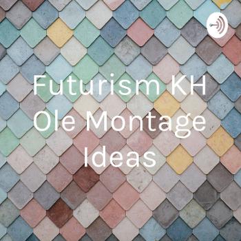 Futurism KH Ole Montage Ideas