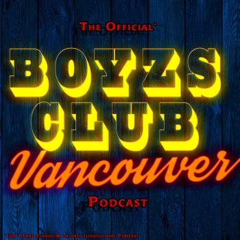 The Official Boyzs Club Vancouver Podcast