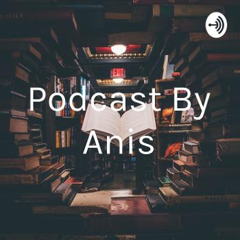 Podcast By Anis