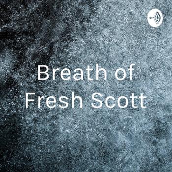 Breath of Fresh Scott