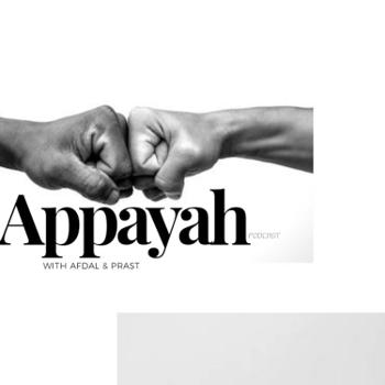 Appayah Podcast with Afdal & Prast