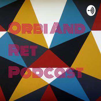 Orbi And Ret Podcast