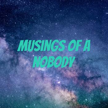 Musings of a Nobody