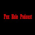 Fox Hole Podcast!