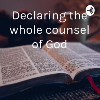 Declaring the whole counsel of God
