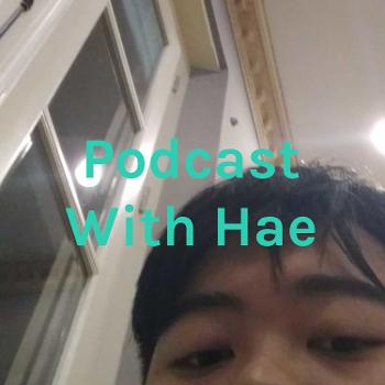 Podcast With Hae