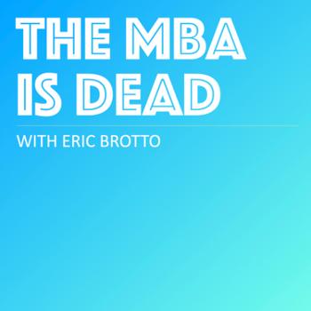 The MBA Is Dead