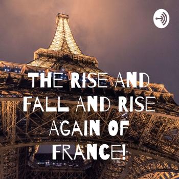 The Rise And Fall And Rise Again Of France!