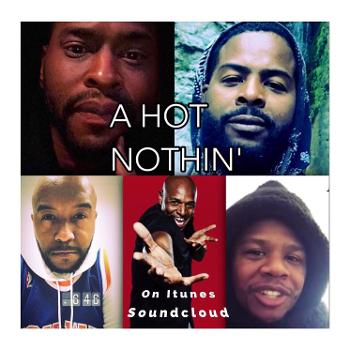 A HOT NOTHIN' Podcast