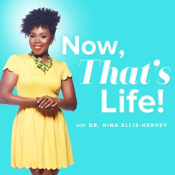 Now That's Life! With Dr. Nina