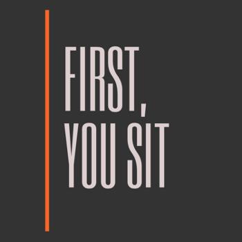 First, You Sit