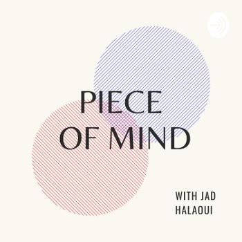 Piece of Mind - Conversations with Curious Minds with Jad Halaoui