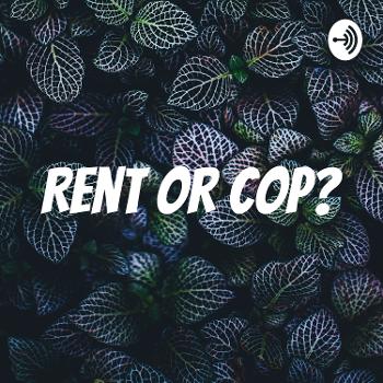 Rent or Cop?