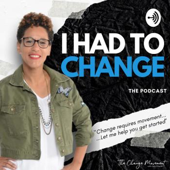 I Had to Change - The Podcast