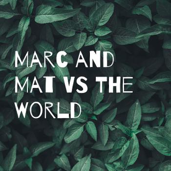 Marc and Mat VS The World