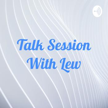 Talk Session With Lew
