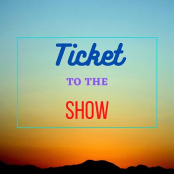 Ticket to the Show