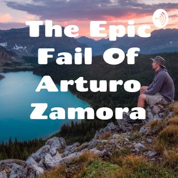 The Epic Fail Of Arturo Zamora