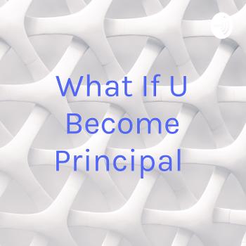 What If U Become Principal