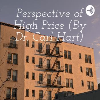 Perspective of High Price (By Dr. Carl Hart)
