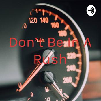 Don't Be In A Rush