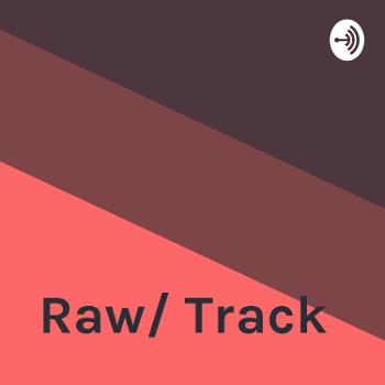 Raw/ Track