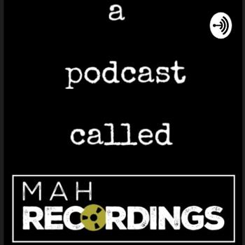 a podcast called mah recordings