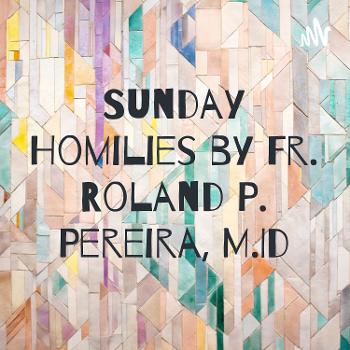 Sunday Homilies by Fr. Roland P. Pereira, M.Id