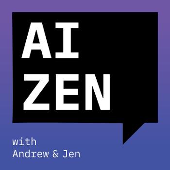 AI Zen with Andrew and Jen