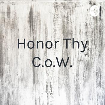 Honor Thy C.o.W.