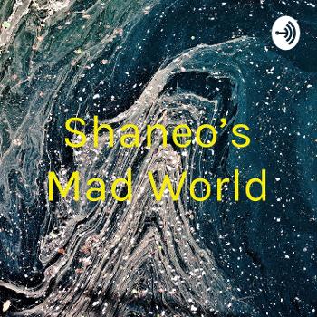Shaneo's Mad World