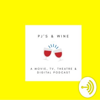 PJ’s & Wine: A Movie, TV, Theatre and Digital Podcast