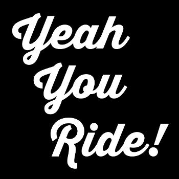 The Yeah You Ride! Podcast