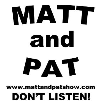 The Matt and Pat Show
